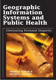 Geographic Information Systems and Public Health: Eliminating Perinatal Disparity, ed. , v. 
