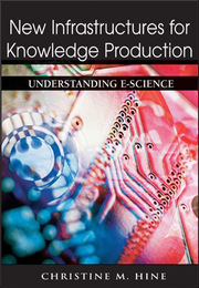 New Infrastructures for Knowledge Production: Understanding E-Science, ed. , v. 