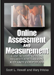 Online Assessment and Measurement: Case Studies from Higher Education, K-12 and Corporate, ed. , v. 
