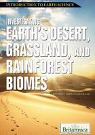 Investigating Earth's Desert, Grassland, and Rainforest Biomes, ed. , v. 