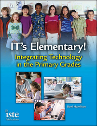 IT's Elementary! Integrating Technology in the Primary Grades, ed. , v. 