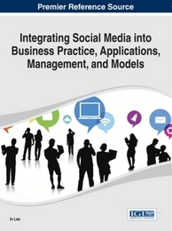 Integrating Social Media into Business Practice, Applications, Management, and Models, ed. , v. 