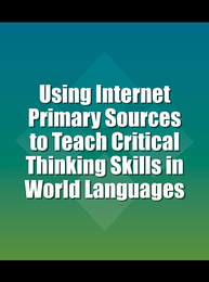 Using Internet Primary Sources to Teach Critical Thinking Skills in World Languages, ed. , v. 
