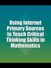 Using Internet Primary Sources to Teach Critical Thinking Skills in Mathematics, ed. , v. 
