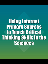 Using Internet Primary Sources to Teach Critical Thinking Skills in the Sciences, ed. , v. 