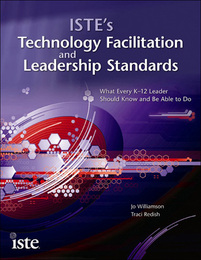 ISTE's Technology Facilitation and Leadership Standards, ed. , v. 