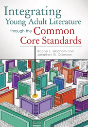 Integrating Young Adult Literature through the Common Core Standards, ed. , v. 