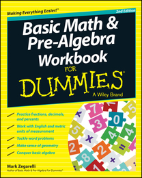 Basic Math and Pre-Algebra Workbook For Dummies®, ed. 2, v. 
