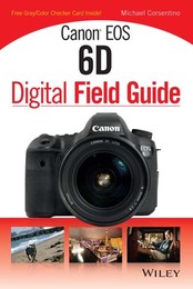 Canon® EOS 6D Digital Field Guide, ed. , v. 