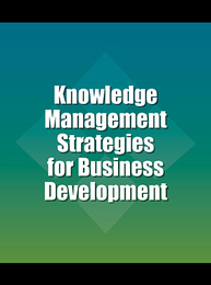 Knowledge Management Strategies for Business Development, ed. , v. 