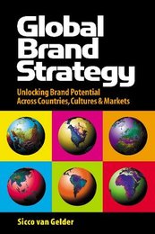 Global Brand Strategy: Unlocking Branding Potential Across Countries, Cultures and Markets, ed. , v. 