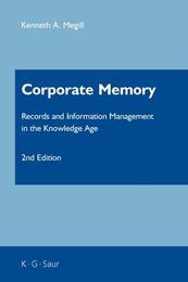Corporate Memory: Records and Information Management in the Knowledge Age, ed. 2, v. 