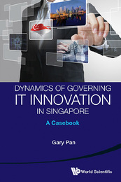 Dynamics of Governing IT Innovation in Singapore, ed. , v. 