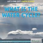 What Is the Water Cycle?, ed. , v. 