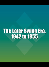 The Later Swing Era, 1942 to 1955, ed. , v. 