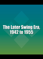 The Later Swing Era, 1942 to 1955, ed. , v.  Cover