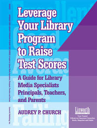 Leverage Your Library Program to Raise Test Scores, ed. , v. 