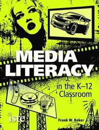 Media Literacy in the K-12 Classroom, ed. , v. 