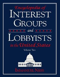 Encyclopedia of Interest Groups and Lobbyists in the United States, ed. , v. 