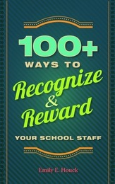 100+ Ways to Recognize & Reward Your School Staff, ed. , v. 