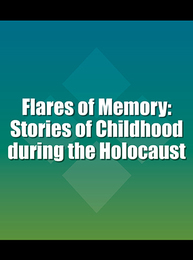 Flares of Memory: Stories of Childhood during the Holocaust, ed. , v. 
