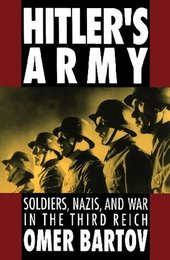 Hitler's Army: Soldiers, Nazis, and War in the Third Reich, ed. , v. 