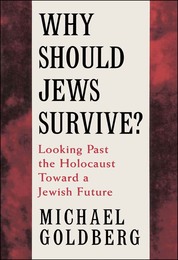 Why Should Jews Survive: Looking Past the Holocaust toward a Jewish Future, ed. , v. 