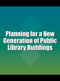Planning for a New Generation of Public Library Buildings, ed. , v. 