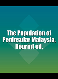 The Population of Peninsular Malaysia, Reprint ed., ed. , v. 