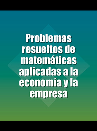 Problemas resueltos de matemáticas aplicadas a la economía y la empresa, ed. , v. 