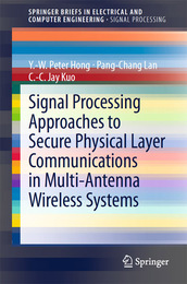 Signal Processing Approaches to Secure Physical Layer Communications in Multi-Antenna Wireless Systems, ed. , v. 