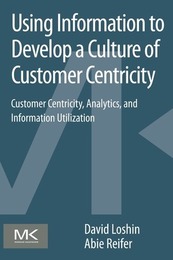 Using Information to Develop a Culture of Customer Centricity, ed. , v. 