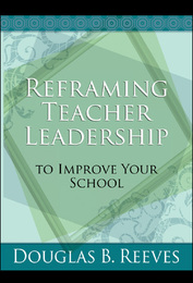 Reframing Teacher Leadership to Improve Your School, ed. , v. 