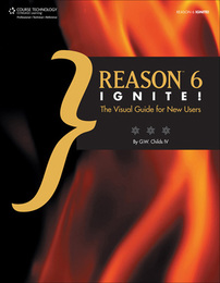 Reason™ 6 Ignite! The Visual Guide for New Users, ed. , v. 