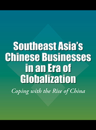 Southeast Asia's Chinese Businesses in an Era of Globalization, ed. , v. 