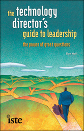 The Technology Director's Guide to Leadership, ed. , v. 