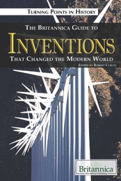 The Britannica Guide to Inventions That Changed the Modern World, ed. , v. 