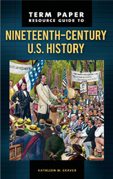 Term Paper Resource Guide to Nineteenth-Century U.S. History, ed. , v. 