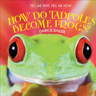 How Do Tadpoles Become Frogs?, ed. , v. 
