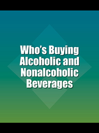 Who's Buying Alcoholic and Nonalcoholic Beverages, ed. 4, v. 