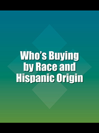 Who's Buying by Race and Hispanic Origin, ed. 5, v. 