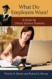 What Do Employers Want? A Guide for Library Science Students, ed. , v. 