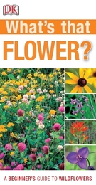 What's That Flower? A Beginner's Guide to Wildflowers, ed. , v. 